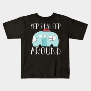 Yes ! I Sleep Around Camping Lover Gift Kids T-Shirt